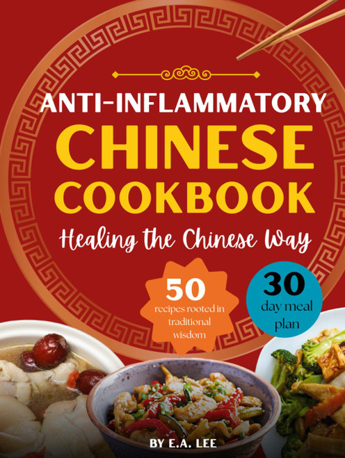Anti-Inflammatory Chinese Cookbook: Healing the Chinese Way
