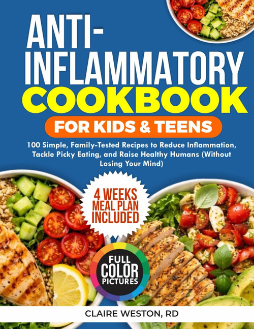 Anti-Inflammatory Cookbook for Kids & Teens: 100 Simple