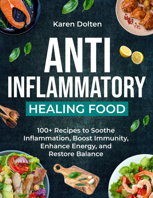 Anti-Inflammatory Healing Foods: 100+ Recipes to Soothe Inflammation