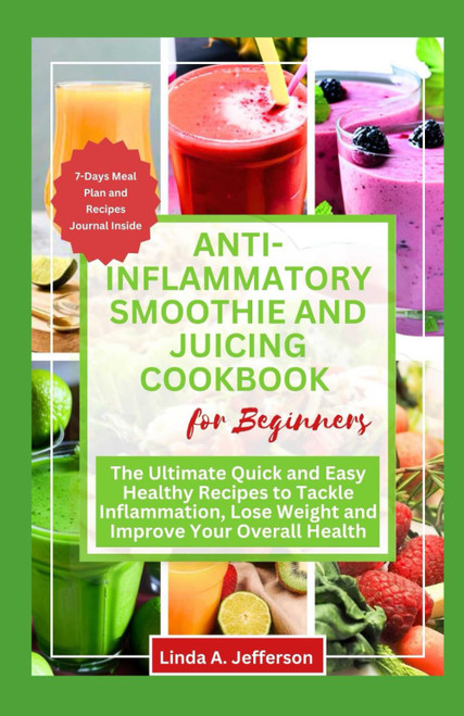 Anti-Inflammatory Smoothie and Juicing cookbook for beginners