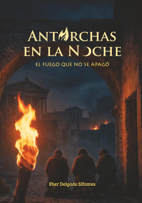 Antorchas en la Noche: La luz que no se apagó novela histórica en la Roma imperial (Spanish Edition)