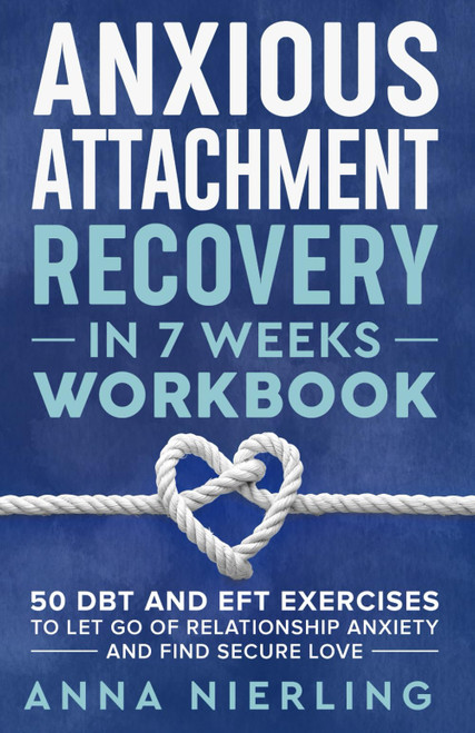Anxious Attachment Recovery Workbook in 7 Weeks