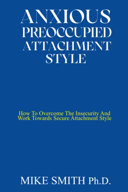 ANXIOUS PREOCCUPIED ATTACHMENT STYLE