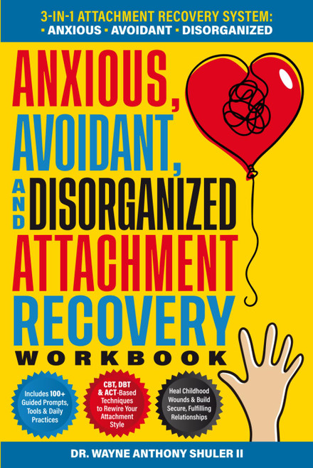 Anxious, Avoidant, and Disorganized Attachment Recovery Workbook