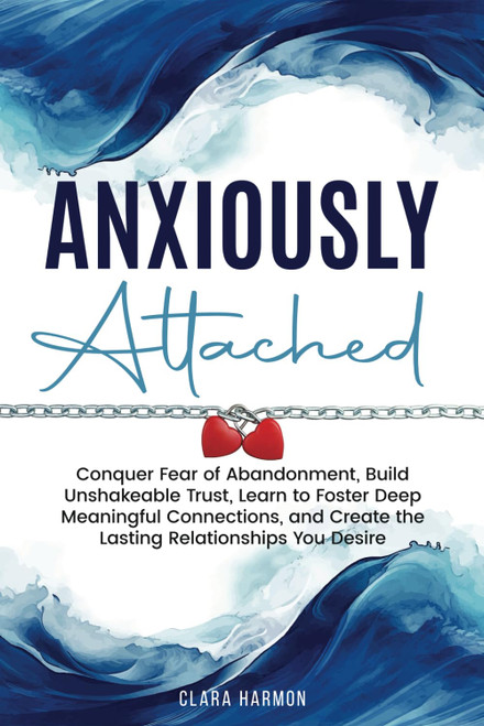 Anxiously Attached: Conquer Fear of Abandonment