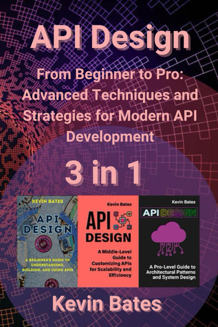 API Design: 3 in 1 - "From Beginner to Pro: Advanced Techniques and
