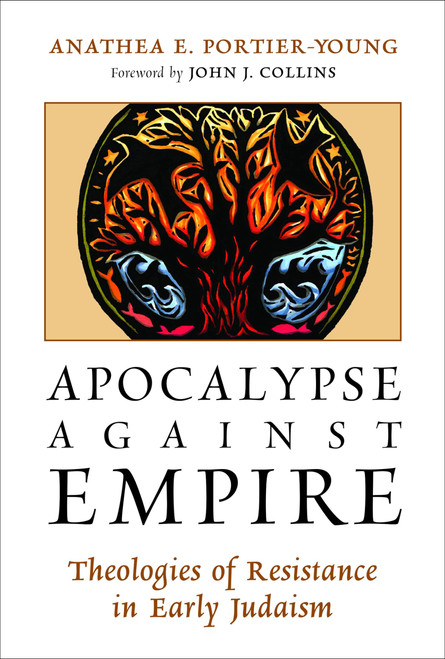 Apocalypse against Empire: Theologies of Resistance in Early Judaism