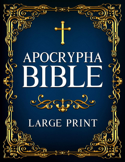 Apocrypha Bible LARGE PRINT: A Curated Anthology Featuring the Book of