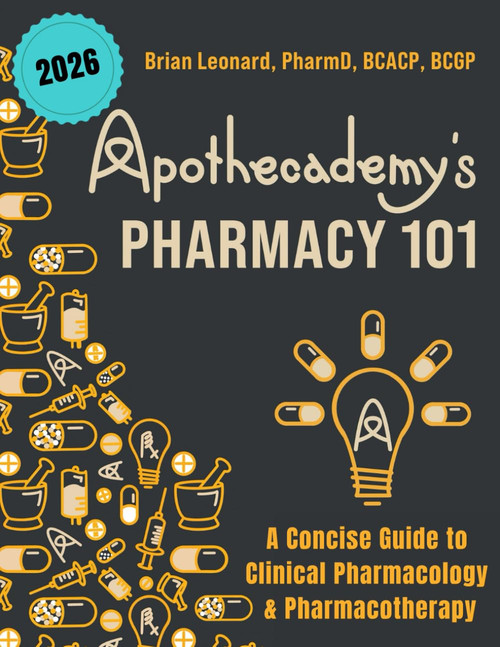 Apothecademy's Pharmacy 101: A Concise Guide to Clinical Pharmacology &