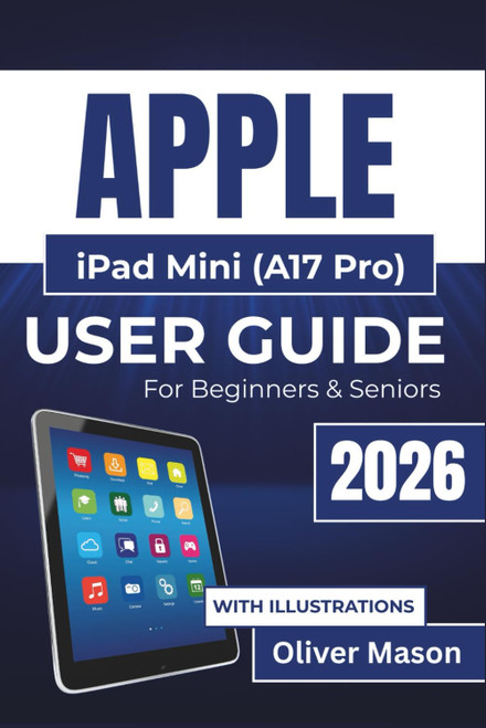 APPLE iPad Mini (A17 Pro) USER GUIDE For Beginners & Seniors 2026