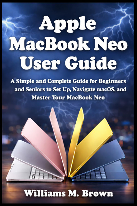Apple MacBook Neo User Guide: A Simple and Complete Guide for Beginners