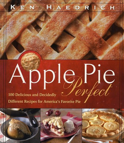 Apple Pie Perfect: 100 Delicious and Decidedly Different Recipes for