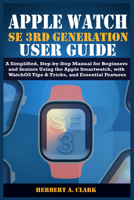 Apple Watch Se 3rd Generation User Guide: A Simplified