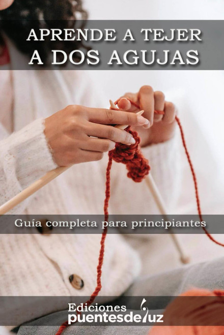 APRENDE A TEJER A DOS AGUJAS: Guía completa para principiantes (Spanish Edition)