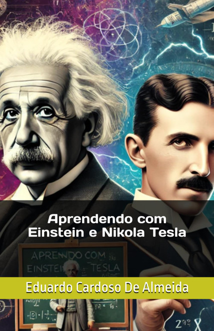 Aprendendo com Einstein e Nikola Tesla (Portuguese Edition)