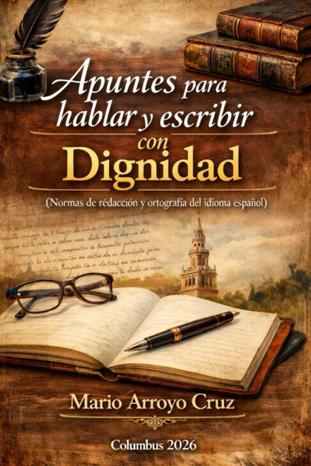 Apuntes para Hablar y Escribir con Dignidad: Hablemos de Redacciãn y Ortografãa en el Uso del Espaã'ol
