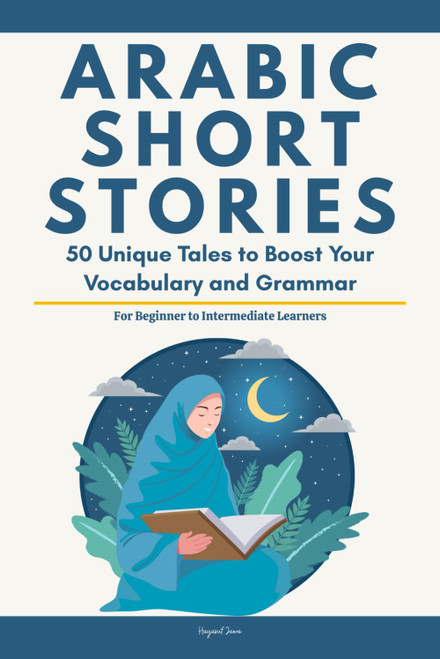 Arabic Short Stories: 50 Unique Illustrated Tales to Boost Your Vocabulary