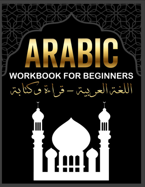 Arabic Workbook For Beginners: Master Arabic Reading and Writing