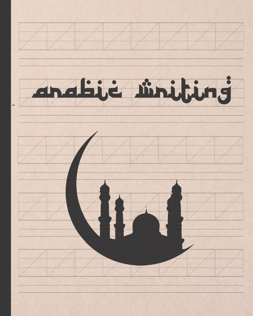 Arabic Writing: Practice Paper Notebook to Practice Arabic Calligraphy |