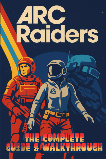 Arc Raiders: The Complete Guide & Walkthrough