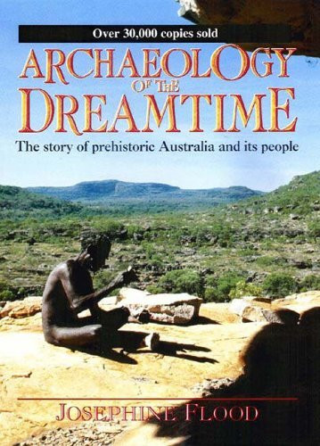 Archaeology of the Dreamtime: The Story of Prehistoric Australia and Its