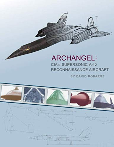 Archangel: CIA's Supersonic A-12 Reconnaissance Aircraft