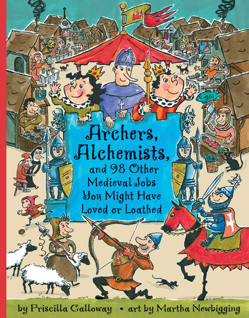 Archers, Alchemists: and 98 Other Medieval Jobs You Might Have Loved or