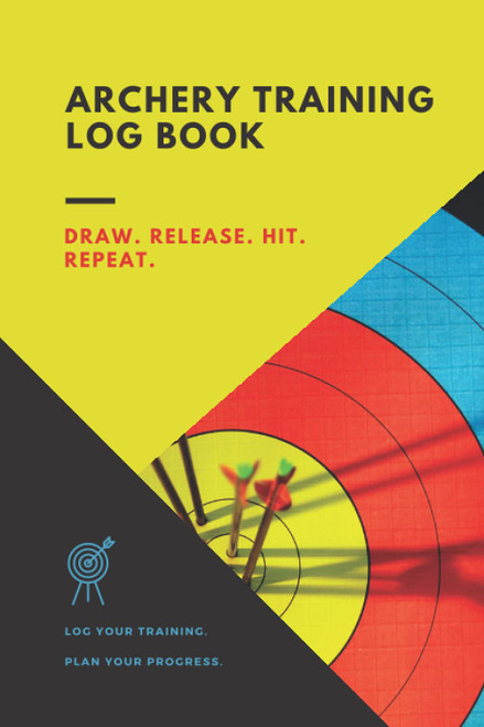 Archery Training Log Book: Training Diary and Journal for Archers and