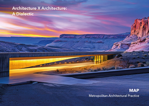 Architecture X Architecture: A Dialectic: MAP