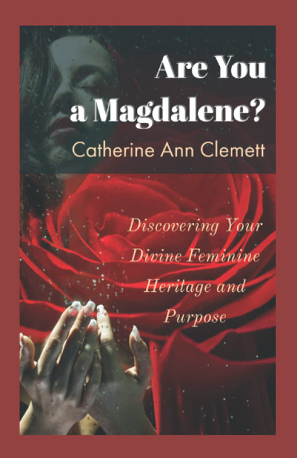 Are You a Magdalene?: Discovering Your Divine Feminine Heritage and