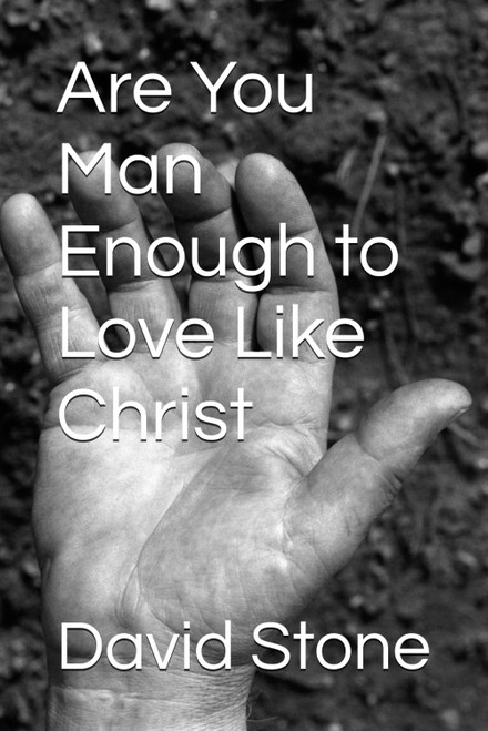 Are You Man Enough to Love Like Christ