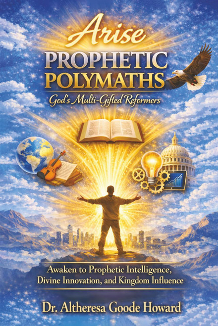 Arise Prophetic Polymaths: God's Multi-Gifted Reformers: Awaken to