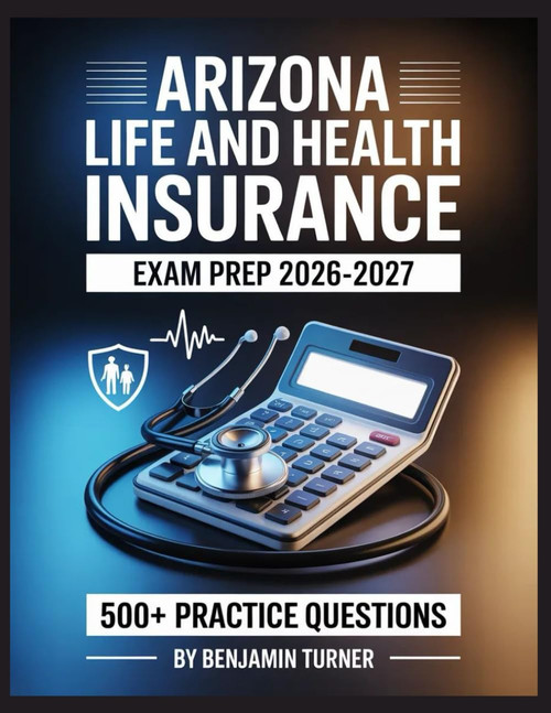 Arizona Life And Health Insurance Exam Prep 2026-2027