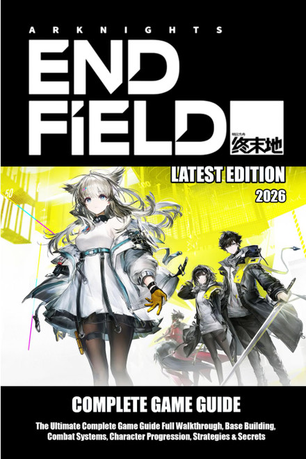ARKNIGHTS: ENDFIELD (2026) THE ULTIMATE COMPLETE GAME GUIDE: Full