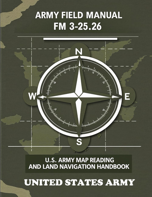 Army Field Manual FM 3-25.26 (U.S. Army Map Reading and Land Navigation