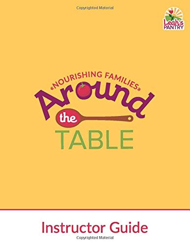 Around the Table: Nourishing Families Instructor Guide: Caregiver