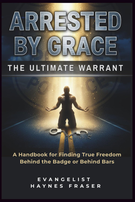 ARRESTED BY GRACE: The Ultimate Warrant: A Handbook for Finding True