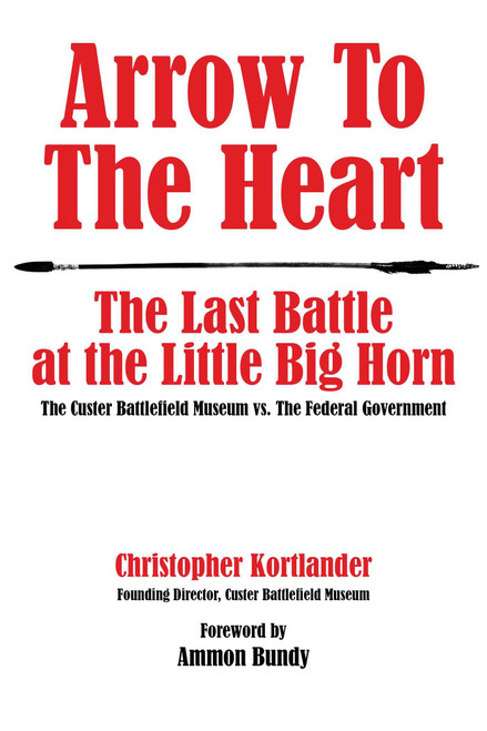 Arrow to the Heart: The Last Battle at the Little Big Horn: The Custer