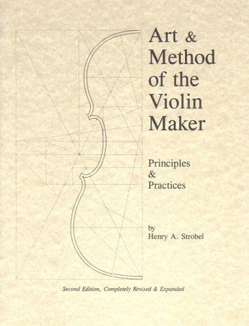 Art & Method of the Violin Maker: Principles and Practices