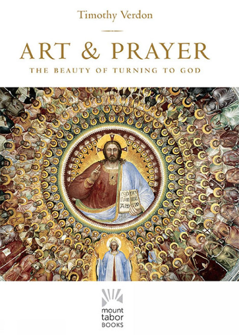 Art and Prayer: The Beauty of Turning to God (Mount Tabor Books)