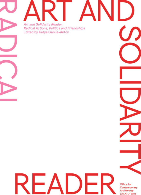 Art and Solidarity Reader: Radical Actions, Politics and Friendships