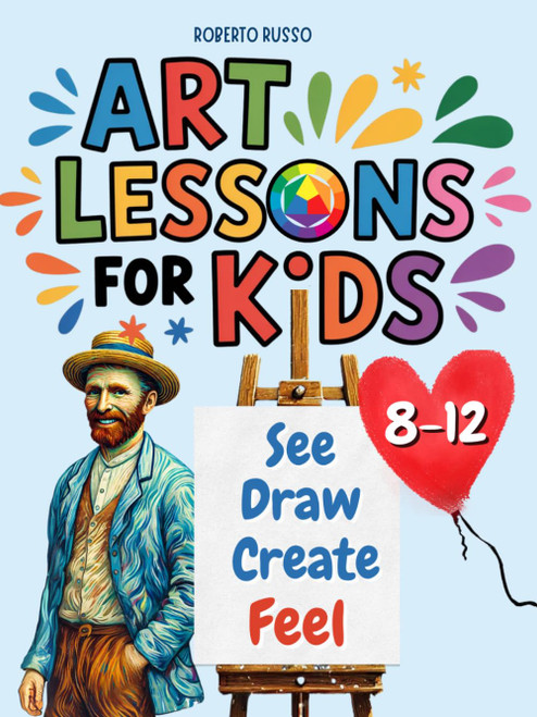 Art Lessons for Kids. See, Draw, Create, and Feel