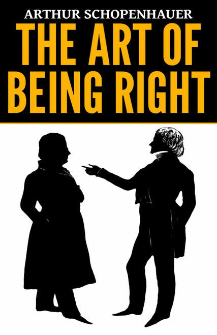 Arthur Schopenhauer: The Art of Being Right