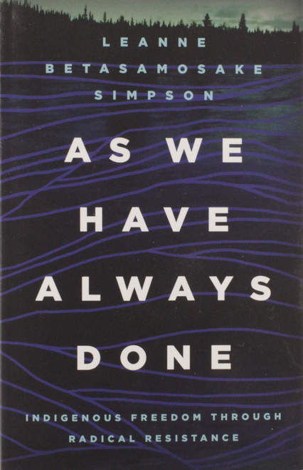 As We Have Always Done: Indigenous Freedom through Radical Resistance
