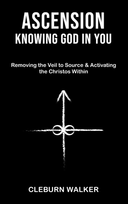 Ascension: Knowing God in You: Removing the Veil to Source & Activating