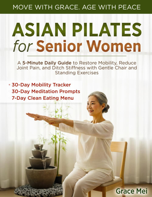 Asian Pilates for Senior Women: A 5-Minute Daily Guide to Restore Mobility