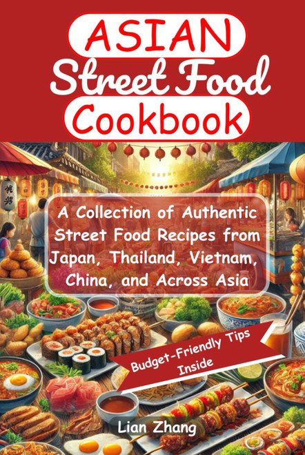 Asian Street Food Cookbook: A Collection of Authentic Street Food Recipes