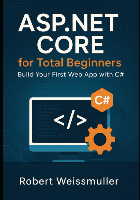 ASP.NET Core for Total Beginners: Build Your First Web App with C#
