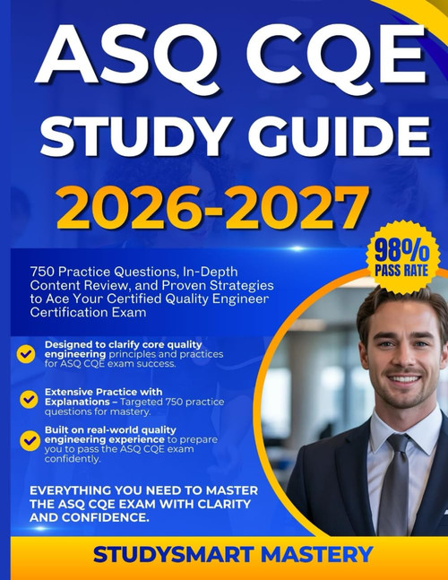 ASQ CQE STUDY GUIDE 2026-2027: 750 Practice Questions