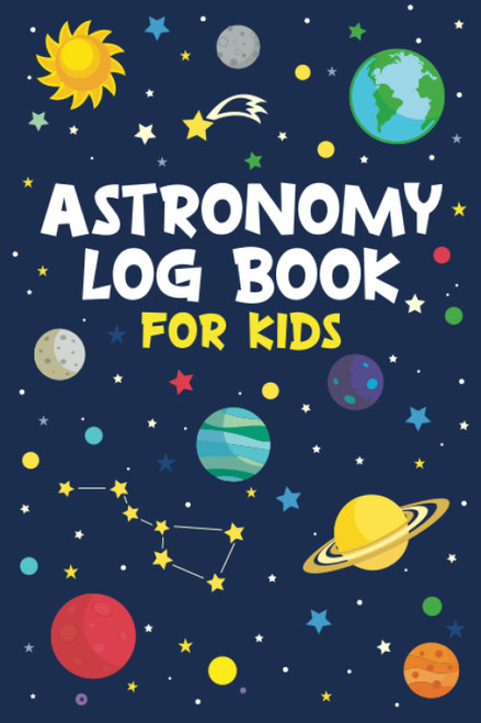 Astronomy Log Book for Kids: Stargazing Journal for Young Sky Watchers to